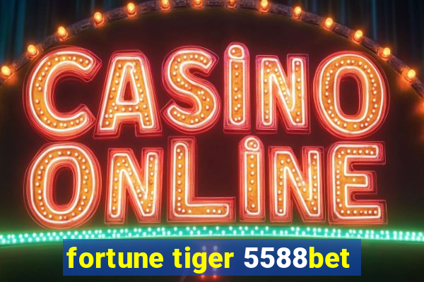 fortune tiger 5588bet